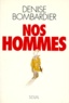 Denise Bombardier - Nos hommes.