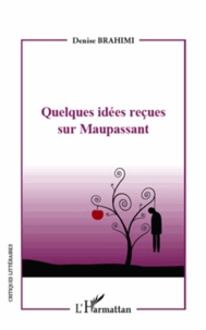 Denise Brahimi - Quelques idées reçues sur Maupassant.