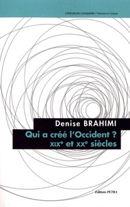 Denise Brahimi - Qui a créé l'Occident ? - XIXe et XXe siècles.