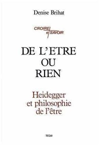 Denise Brihat - De l'être ou rien - Heidegger et philosophie de l'être.