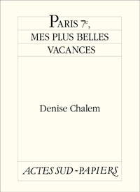 Denise Chalem - Paris 7e, mes plus belles vacances.