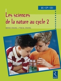 Denise Chauvel et Pascal Chauvel - PEDAGO PRATIQUE  : Sciences de la nature au cycle 2 - GS - CP - CE1.