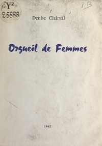 Denise Clairval - Orgueil de femmes.