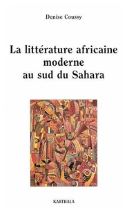 La littérature africaine moderne au sud du Sahara