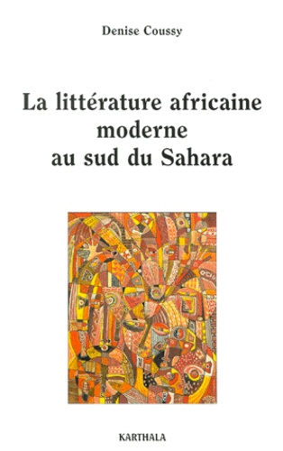 Denise Coussy - La Litterature Africaine Moderne Au Sud Du Sahara.
