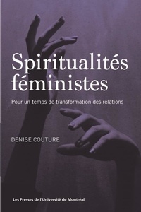 Denise Couture - Spiritualités féministes - Pour un temps de transformation des relations.