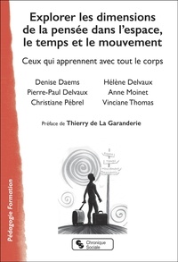 Denise Daems et Hélène Delvaux - Explorer les dimensions de la pensée dans l'espace, le temps et le mouvement - Ceux qui apprennent avec tout le corps.