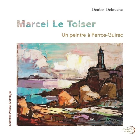 Marcel Le Toiser (1907-1982). Un peintre à Perros-Guirec