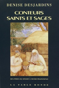 Denise Desjardins - Conteurs Saints Et Sages. Des Peres Du Desert A Swami Prajnanpad.