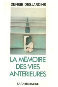 Denise Desjardins - La Memoire Des Vies Anterieures. Asceses Et Vies Successives.