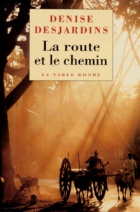 Denise Desjardins - La Route Et Le Chemin. Carnets De Voyage Et D'Ascese.