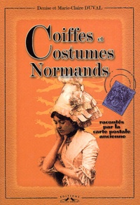 Denise Duval et Marie-Claire Duval - Coiffes et costumes normands.