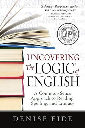  Denise Eide - Uncovering the Logic of English: A Common-Sense Approach to Reading, Spelling, and Literacy.