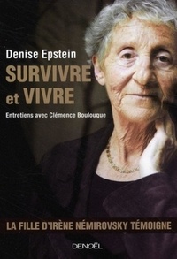 Denise Epstein - Survivre et vivre - Entretiens avec Clémence Boulouque.