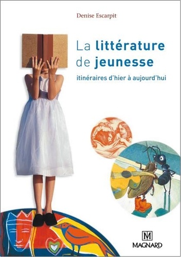 Denise Escarpit et Pierre Bruno - La littérature de jeunesse - Itinéraires d'hier à aujourd'hui.