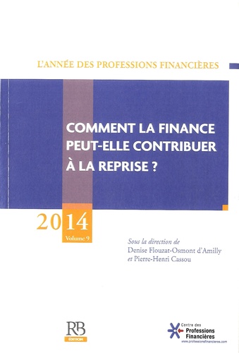 Denise Flouzat-Osmont d'Amilly et Pierre-Henri Cassou - L'année des professions financières - Volume 9, Comment la finance peut-elle contribuer à la reprise ?.
