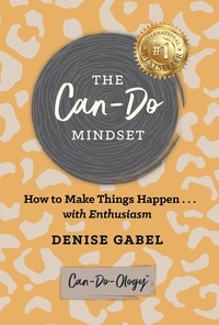  Denise Gabel - The Can-Do Mindset: How to Make Things Happen . . . with Enthusiasm.