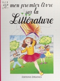Denise Galanti et André Thévenin - Mon premier livre sur la littérature.