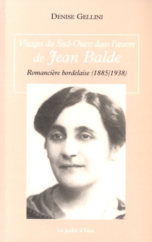 Visages du Sud-Ouest dans l'oeuvre de Jean Balde. Romancière bordelaise (1885-1938)