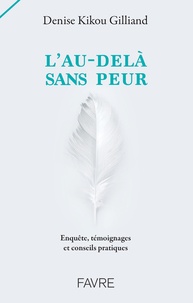 Denise Gilliand - L'au-delà sans peur - Enquête, témoignages et conseils pratiques.