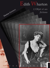 Denise Ginfray - Edith Wharton : L'objet et ses fictions.