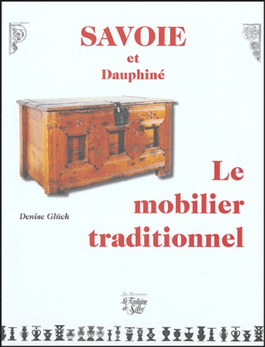 Denise Glück - Savoie et Dauphiné : Le mobilier traditionnel.