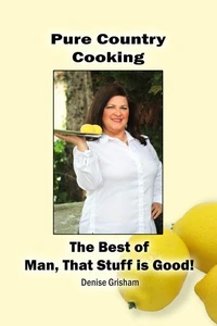 Pure Country Cooking: The Best of Man, That Stuff is Good!