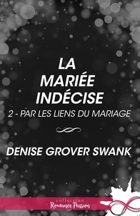 Denise Grover Swank et Rose Vermaux - La mariée indécise - Par les liens du mariage, T2.