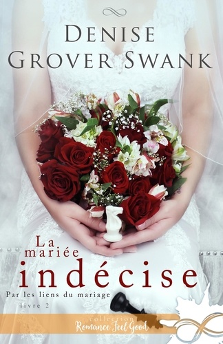 Denise Grover Swank et Rose Vermaux - La mariée indécise - Par les liens du mariage, T2.