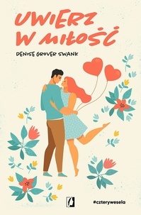  Denise Grover Swank - Uwierz w miłość. Cztery wesela. Tom 4 - Cztery wesela, #4.