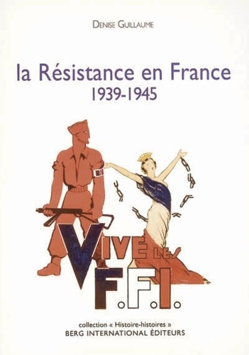 Denise Guillaume - La Résistance en France - 1939-1945.