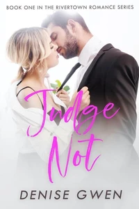 Judge Not:  Book One in the Rivertown Romance Series