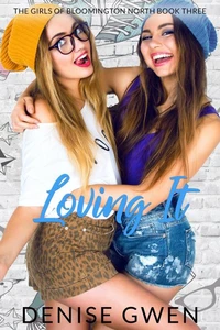 Loving It:  The Girls of Bloomington North Book Three