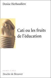 Denise Herbaudière - Cati Ou Les Fruits De L'Education.