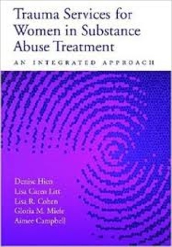 Denise Hien et Lisa Caren Litt - Trauma Services for Women in Substance Abuse Treatment and Integrated Approach.