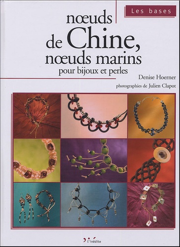 Denise Hoerner - Noeuds de Chine, noeuds marins pour bijoux et perles.