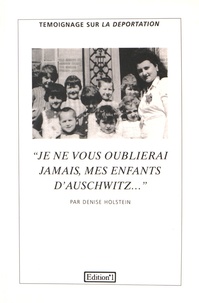 Denise Holstein - "Je ne vous oublierai jamais, mes enfants d'Auschwitz".