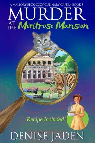  Denise Jaden - Murder at the Montrose Mansion - Mallory Beck Cozy Culinary Capers, #5.