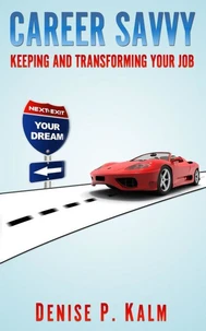 Career Savvy - Keeping &amp; Transforming Your Job