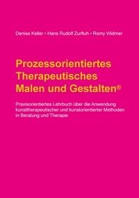 Denise Keller et Hans Rudolf Zurfluh - Prozessorientiertes Therapeutisches Malen und Gestalten.