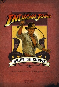 Denise Kiernan et Joseph D'Agnese - Indiana Jones  : Guide de survie.