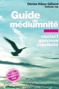 Denise Kikou Gilliand et Nathalie Ogi - Guide de médiumnité - Contact, guérison, créativité.