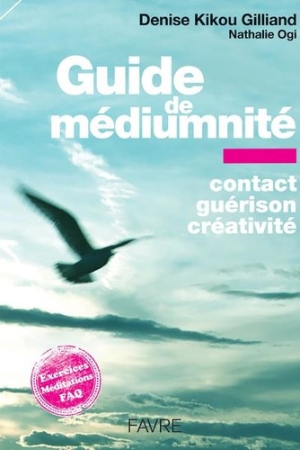 Guide de médiumnité. Contact, guérison, créativité