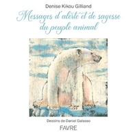 Denise Kikou Gilliand - Messages d'alerte et de sagesse du peuple animal.