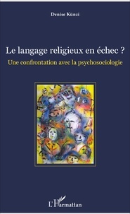 Denise Künzi - Le langage religieux en échec ? - Une confrontation avec la psychosociologie.