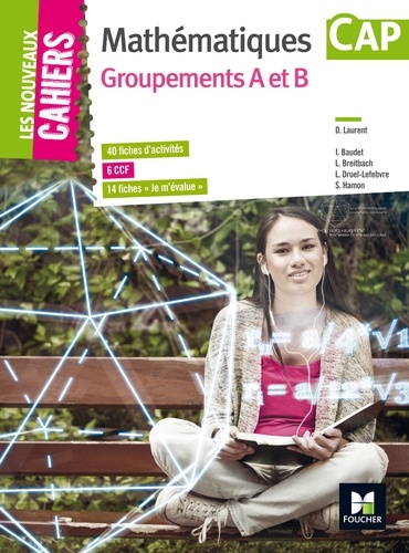 Denise Laurent et Isabelle Baudet - Mathématiques CAP Groupements A et B - 40 fiches d'activités, 6 CCF, 14 fiches "Je m'évalue".