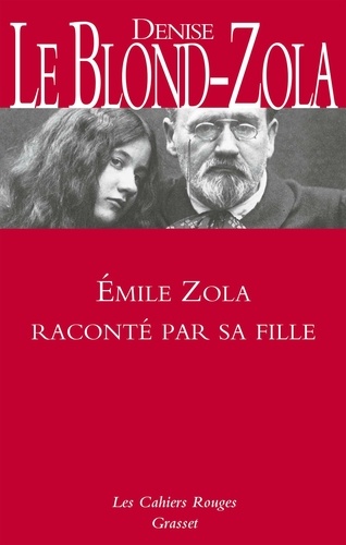 Zola raconté par sa fille - Inédit. Les Cahiers Rouges