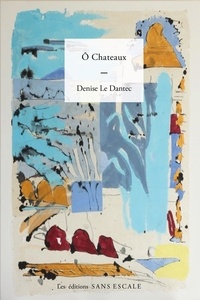 Denise Le Dantec - ô châteaux.