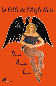 Denise Lezier - La FIlle de l'Aigle Noir.