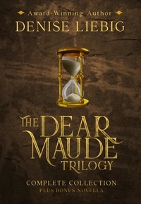  Denise Liebig - The Dear Maude Trilogy: Complete Collection + Bonus Novella.